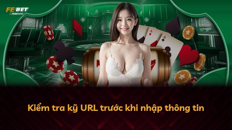 Kiểm tra kỹ URL trước khi nhập thông tin