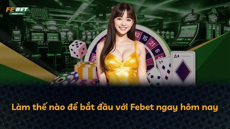 Làm thế nào để bắt đầu với Febet ngay hôm nay