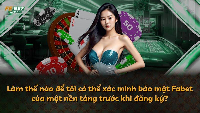 Làm thế nào để tôi có thể xác minh bảo mật Fabet của một nền tảng trước khi đăng ký?