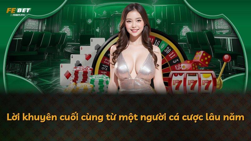 Lời khuyên cuối cùng từ một người cá cược lâu năm