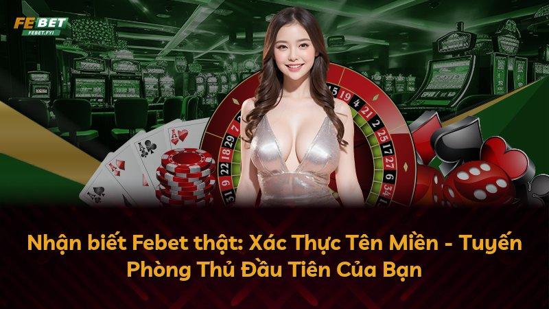 Nhận biết Febet thật: Xác Thực Tên Miền - Tuyến Phòng Thủ Đầu Tiên Của Bạn