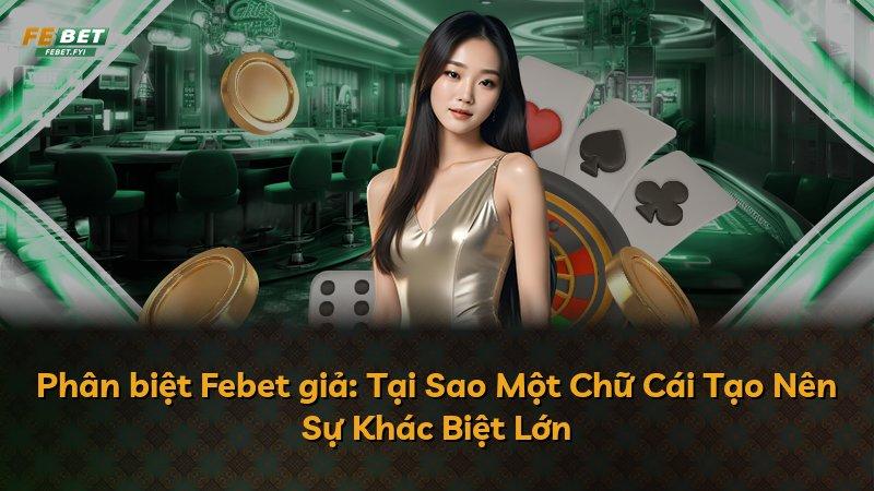 Phân biệt Febet giả: Tại Sao Một Chữ Cái Tạo Nên Sự Khác Biệt Lớn