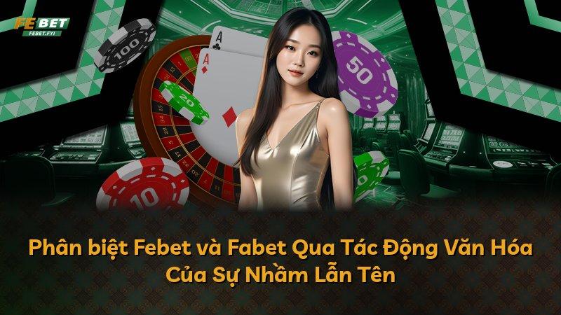 Phân biệt Febet và Fabet Qua Tác Động Văn Hóa Của Sự Nhầm Lẫn Tên
