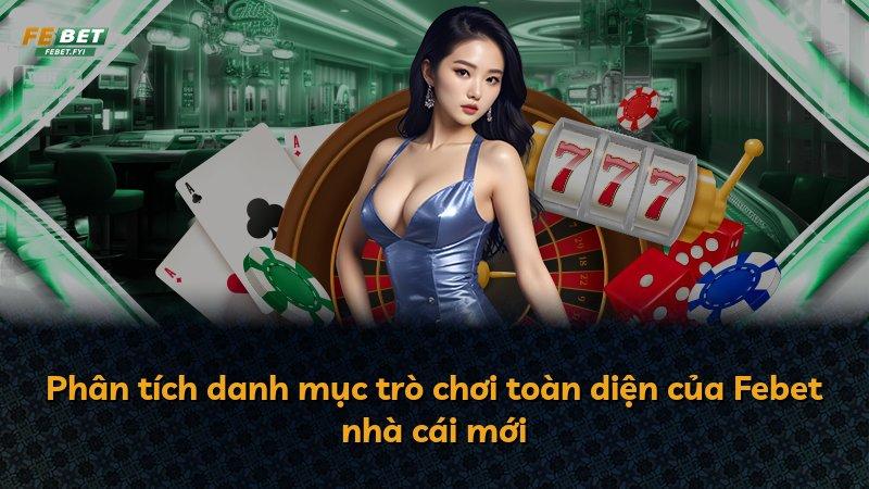 Phân tích danh mục trò chơi toàn diện của Febet nhà cái mới
