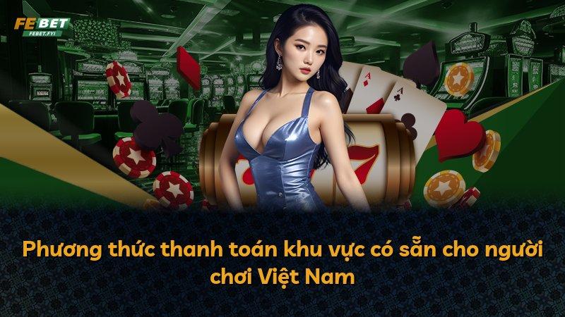 Phương thức thanh toán khu vực có sẵn cho người chơi Việt Nam