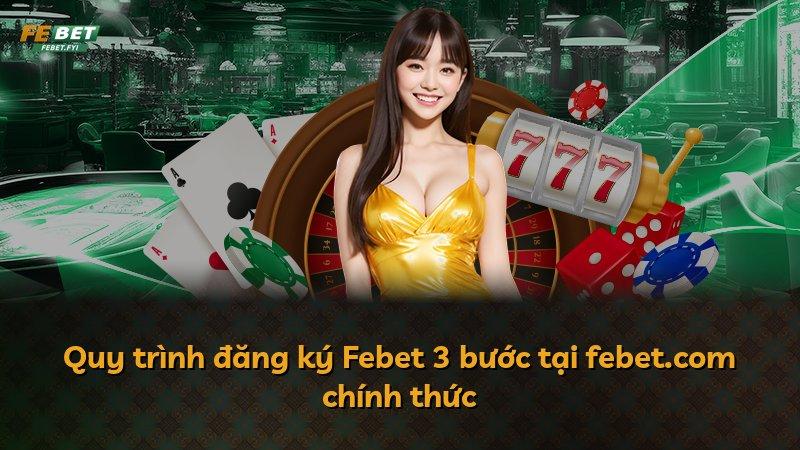 Quy trình đăng ký Febet 3 bước tại febet.com chính thức