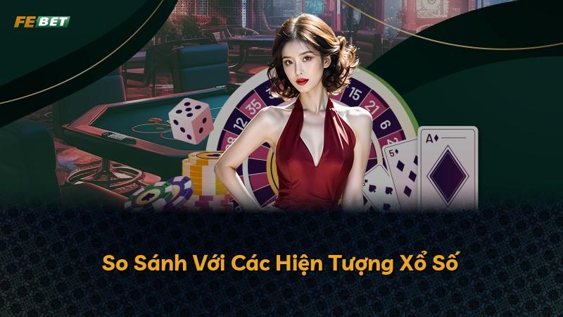 So Sánh Với Các Hiện Tượng Xổ Số