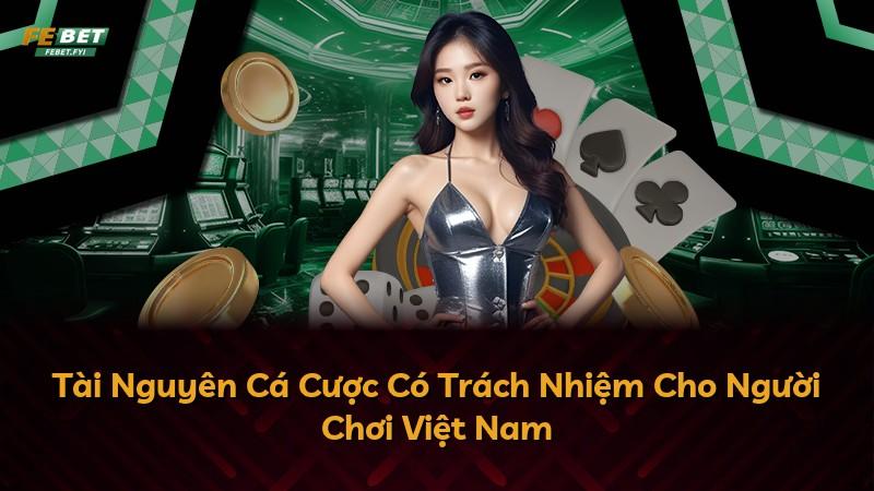Tài Nguyên Cá Cược Có Trách Nhiệm Cho Người Chơi Việt Nam