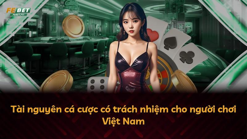 Tài nguyên cá cược có trách nhiệm cho người chơi Việt Nam