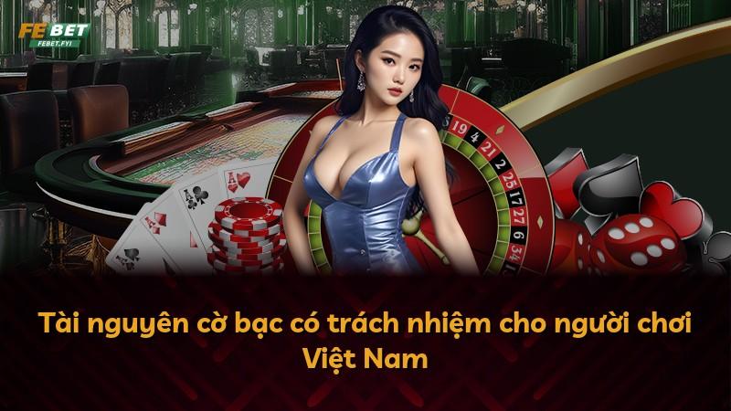Tài nguyên cờ bạc có trách nhiệm cho người chơi Việt Nam