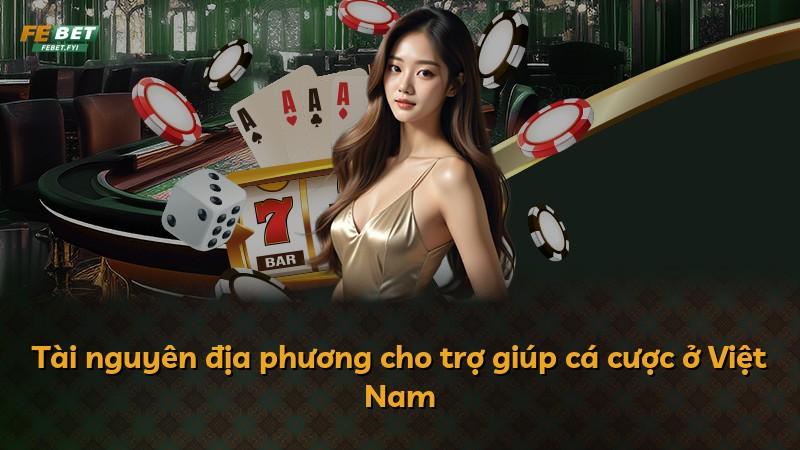Tài nguyên địa phương cho trợ giúp cá cược ở Việt Nam