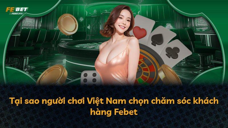 Tại sao người chơi Việt Nam chọn chăm sóc khách hàng Febet