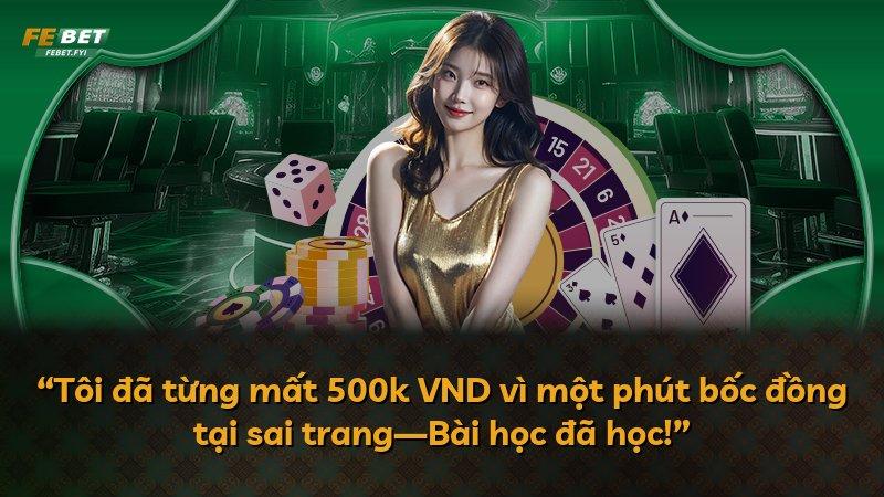 “Tôi đã từng mất 500k VND vì một phút bốc đồng tại sai trang—Bài học đã học!”