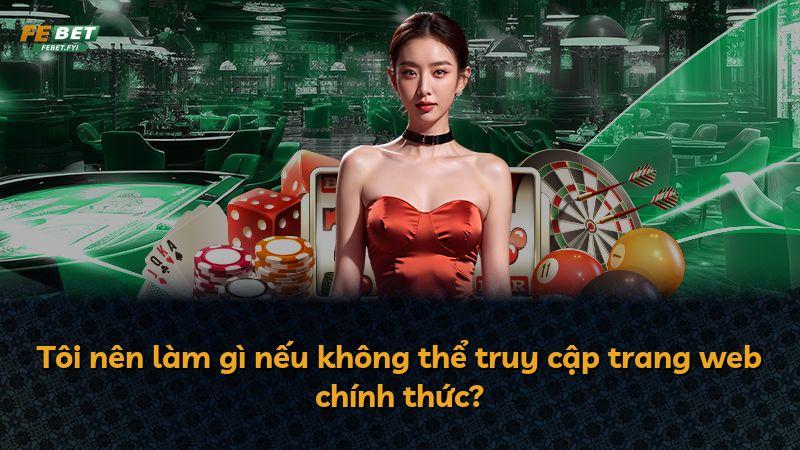 Tôi nên làm gì nếu không thể truy cập trang web chính thức?