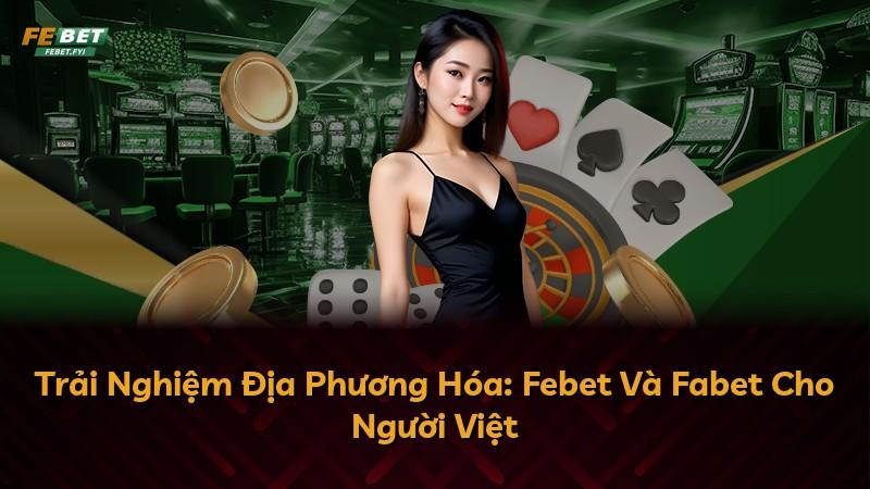 Trải Nghiệm Địa Phương Hóa: Febet Và Fabet Cho Người Việt